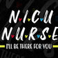 NICU Nurse Baby I'll Be There For You Gift For Rn & Lpn Editable T shirt Design In Ai Svg Files