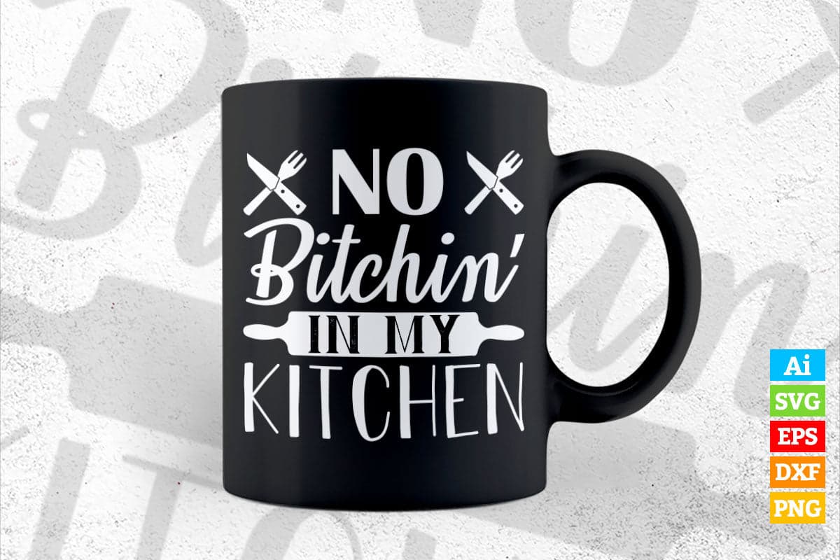 No Bitchin' in My Kitchen Cooking T shirt Design Ai Png Svg Cricut Files