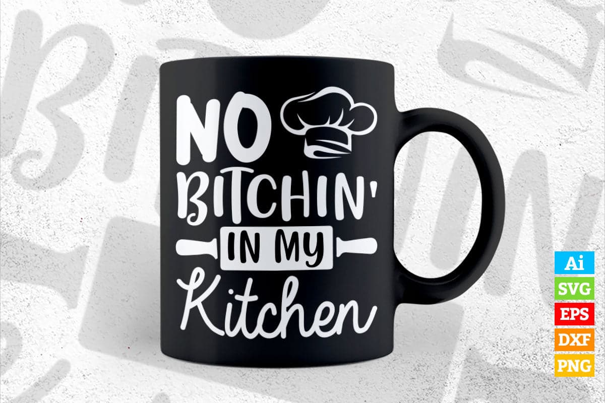 No Bitchin’ in My kitchen Funny Cooking T shirt Design Ai Png Svg Cricut Files