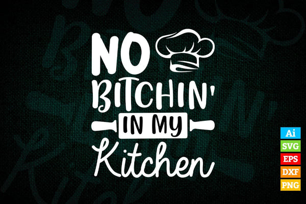 products/no-bitchin-in-my-kitchen-funny-cooking-t-shirt-design-ai-png-svg-cricut-files-635.jpg