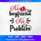 No Boyfriend No Problem Valentine's Day T shirt Design In Svg Png Cutting Printable Files