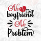 No Boyfriend No Problem Valentine's Day T shirt Design In Svg Png Cutting Printable Files