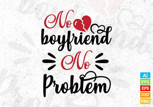 No Boyfriend No Problem Valentine's Day T shirt Design In Svg Png Cutting Printable Files