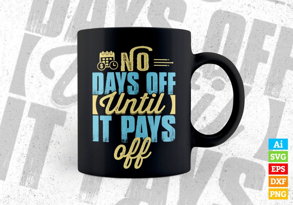 No Days Off Until It Pays Off Motivational Quotes Vector T-shirt Design in Ai Svg Png Files