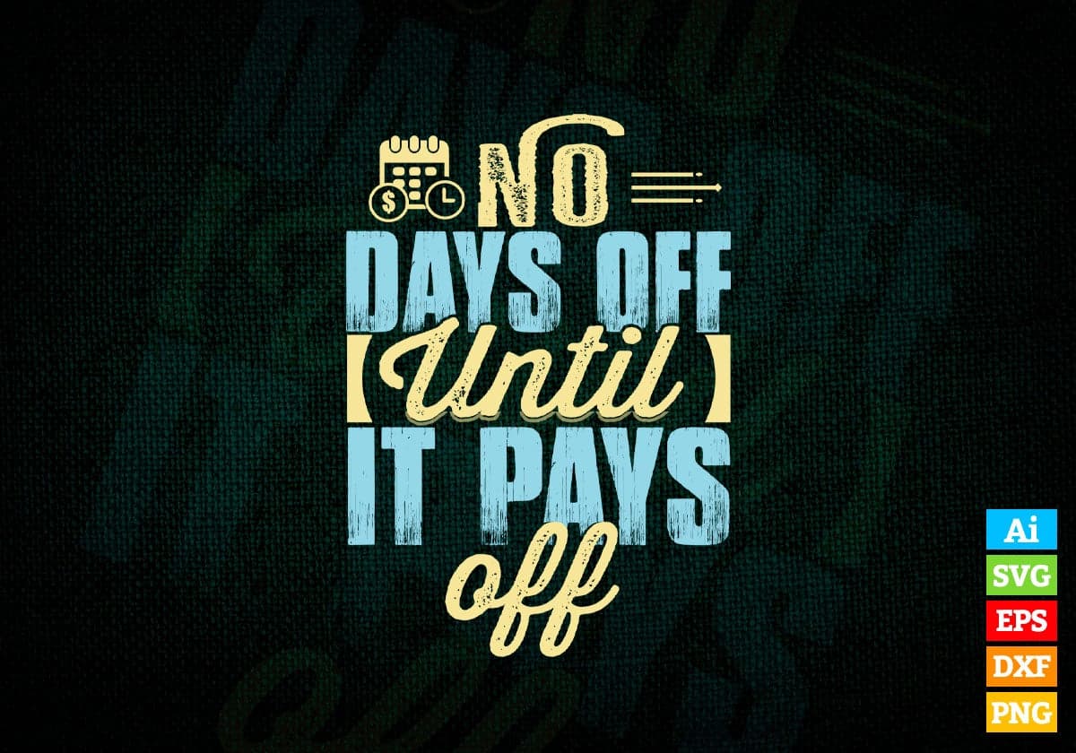 No Days Off Until It Pays Off Motivational Quotes Vector T-shirt Design in Ai Svg Png Files