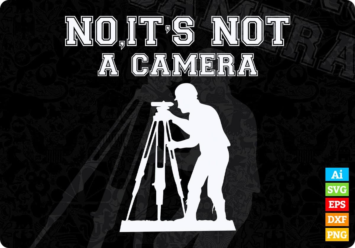 No It's Not A Camera Surveyor Editable T shirt Design In Ai Svg Cutting Printable Files