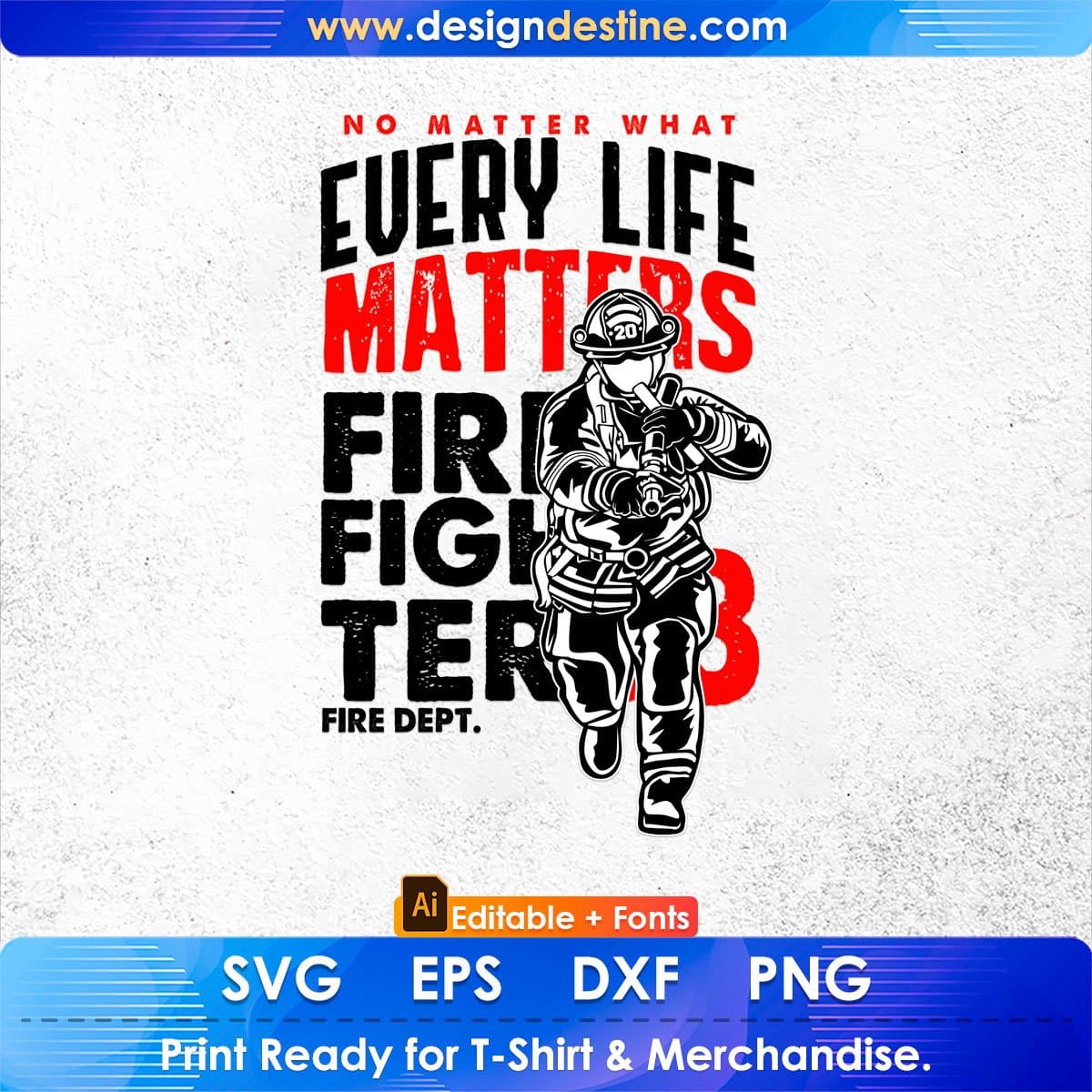 No Matter What Every Life Matters Firefighter Editable T shirt Design In Ai Png Svg Cutting Printable Files