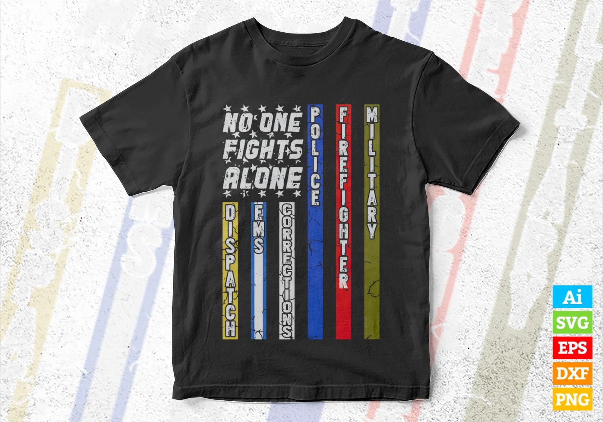 No One Fights C First Responder Dispatcher EMS Corrections Police Fire Military Unity American Flag Editable Vector T shirt Design in Ai Png Svg Files