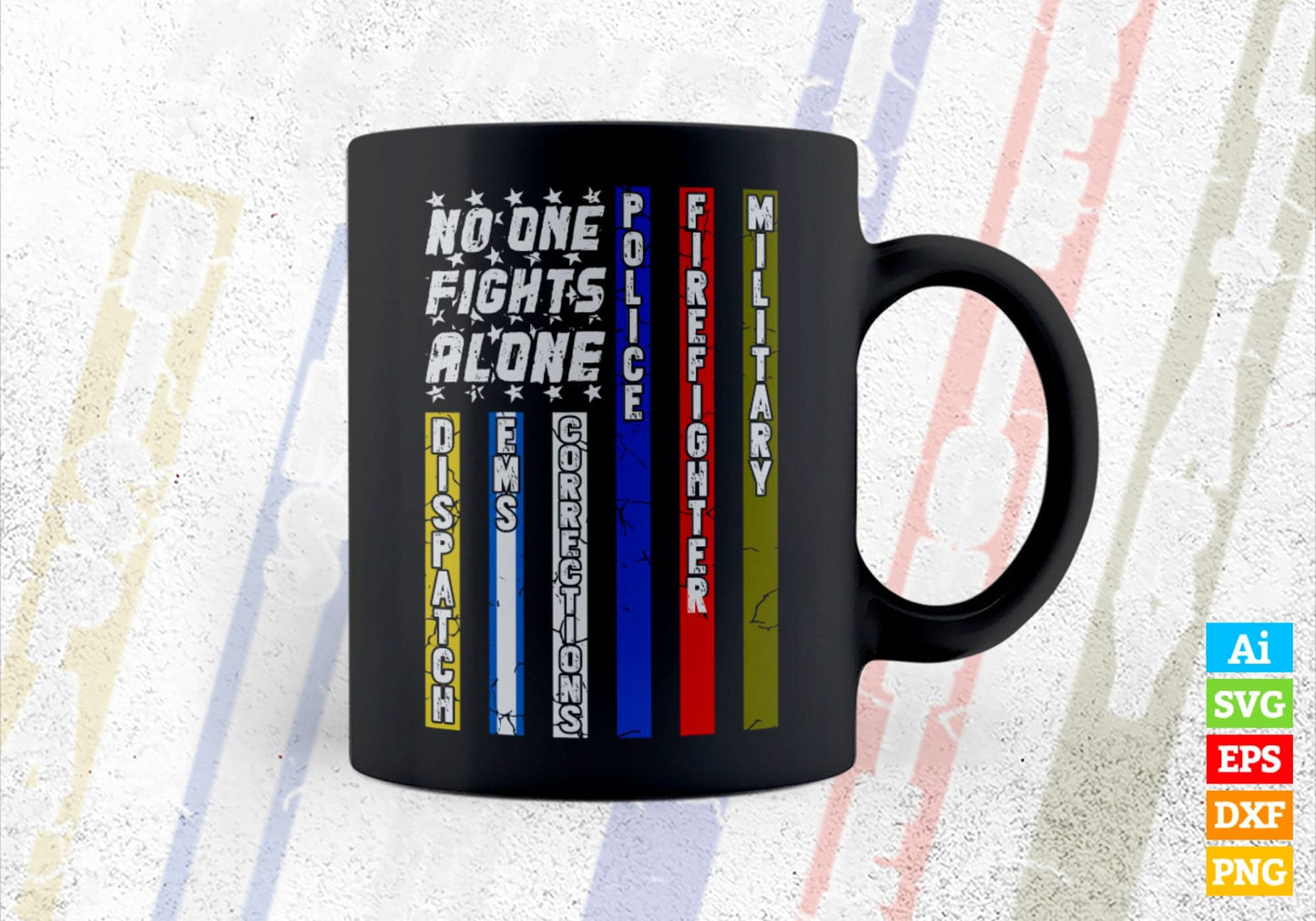 No One Fights C First Responder Dispatcher EMS Corrections Police Fire Military Unity American Flag Editable Vector T shirt Design in Ai Png Svg Files