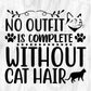 No Outfit Is Complete Without Cat Hair Animal T shirt Design In Svg Png Cutting Printable Files