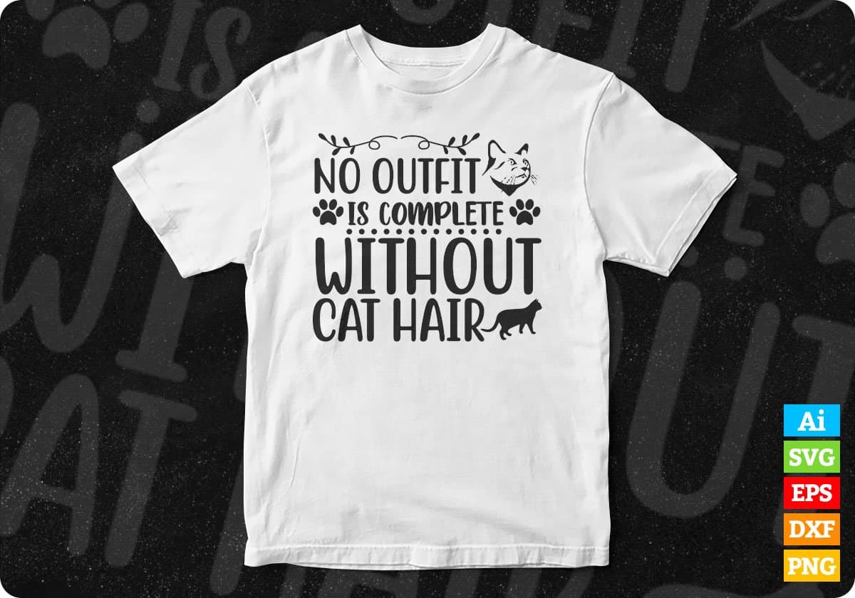 No Outfit Is Complete Without Cat Hair Animal T shirt Design In Svg Png Cutting Printable Files