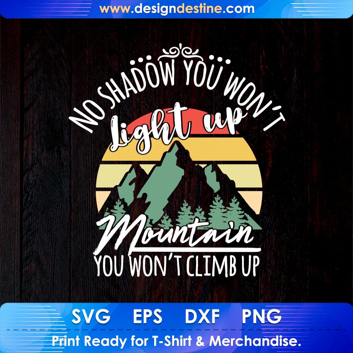 No Shadow You Won't Light Up Mountain You Won't Climb Up T shirt Design In Ai Svg Files