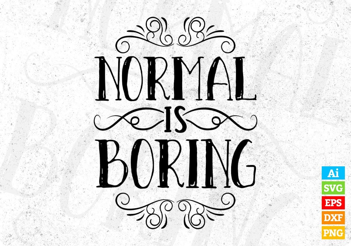 Normal Is Boring Inspirational Motivational T shirt Design In Png Svg Cutting Printable Files