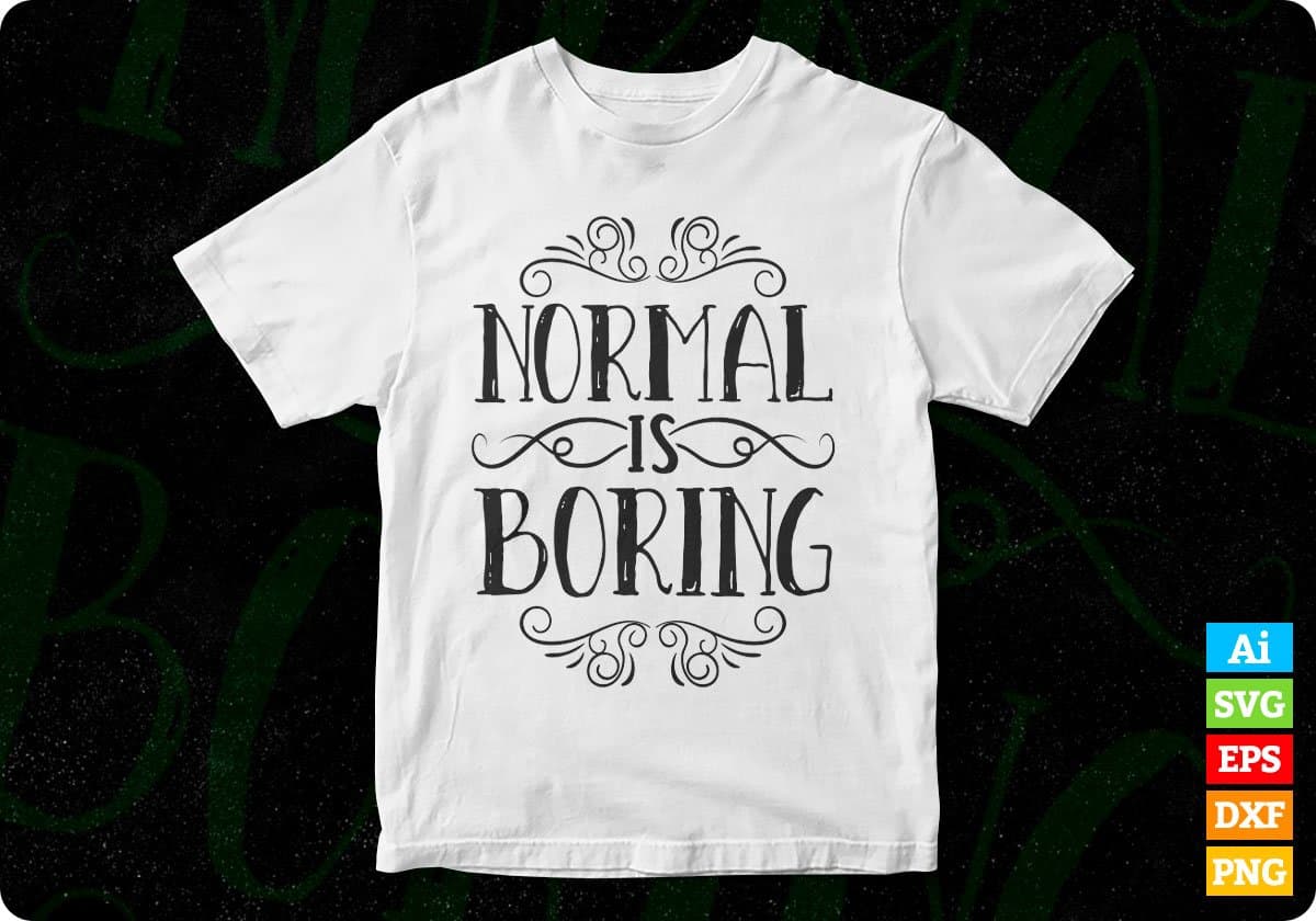 Normal Is Boring Inspirational Motivational T shirt Design In Png Svg Cutting Printable Files
