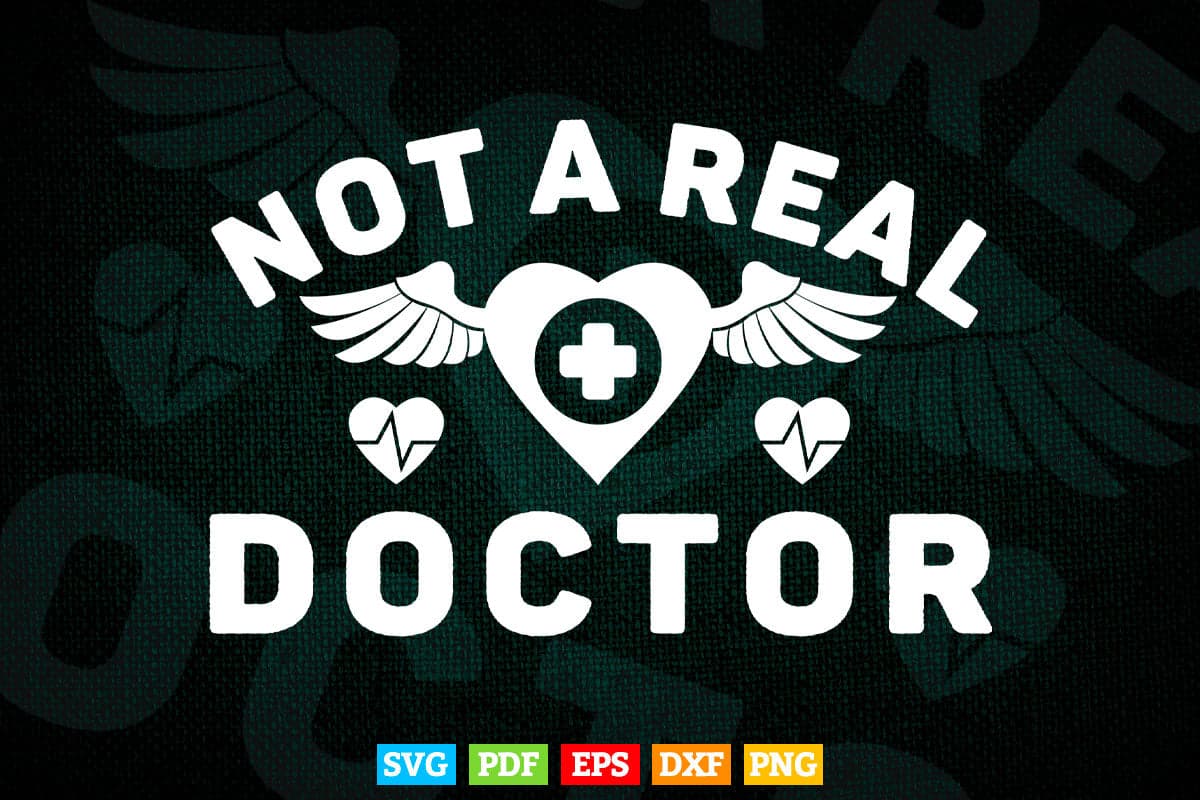 Not A Real Doctor Funny College Graduation Svg Png Files.