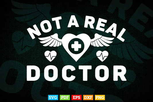 Not A Real Doctor Funny College Graduation Svg Png Files.