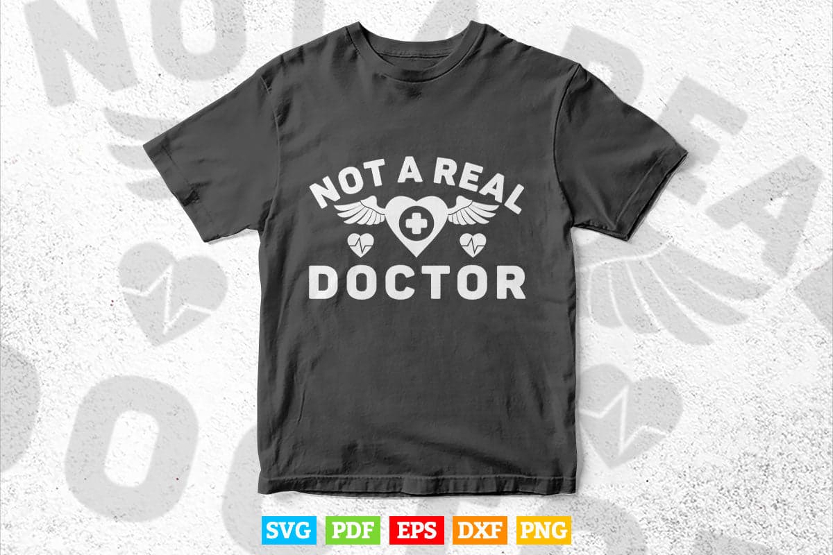 Not A Real Doctor Funny College Graduation Svg Png Files.