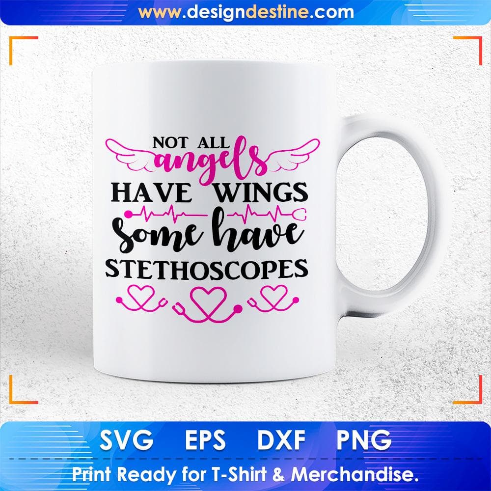 Not All Angels Have Wings Some Have Stethoscopes Nurse T shirt Design Svg Cutting Printable Files