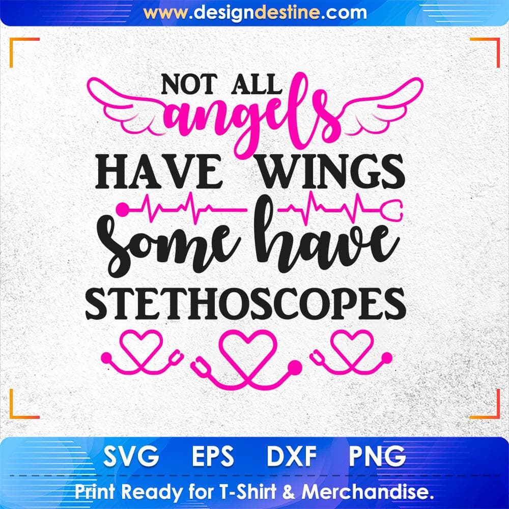Not All Angels Have Wings Some Have Stethoscopes Nurse T shirt Design Svg Cutting Printable Files