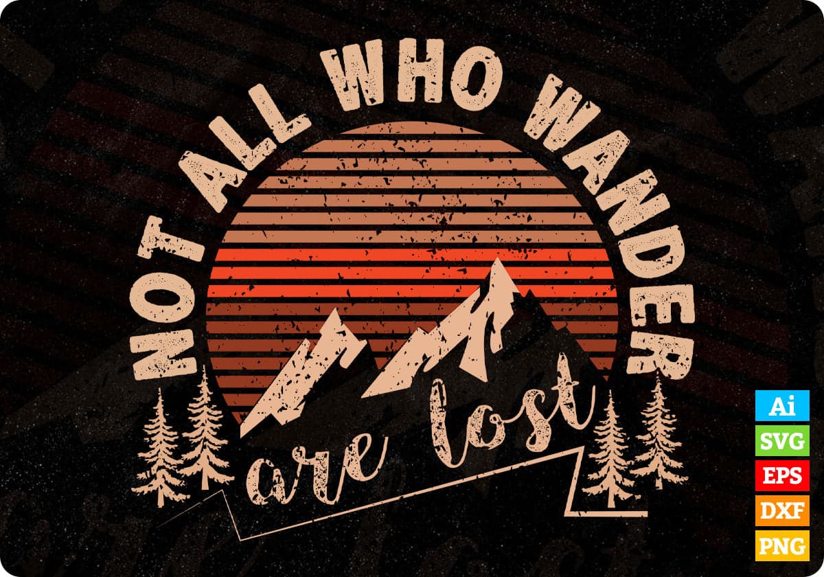 Not All Who Wander Are Lost Mountain T shirt Design In Ai Svg Printable Files