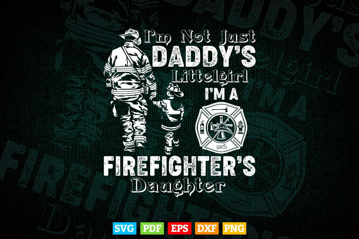 Not Just Daddy's Little Girl Firefighter Daughter Father's Day Svg Digital Files.