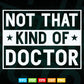 Not That Kind of Doctor Svg Png Files.