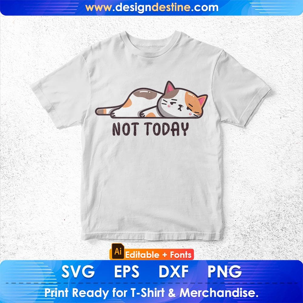 Not Today Cute Cat Graphic Editable T-shirt Design in Ai Png Svg Cutting Pintable Files