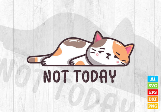 Not Today Cute Cat Graphic Editable T-shirt Design in Ai Png Svg Cutting Pintable Files