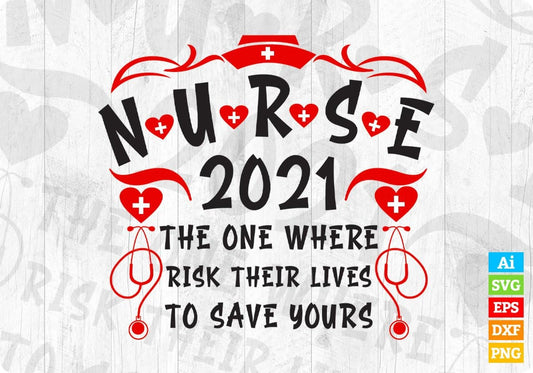 Nurse 2021 The One Where Nurse Risk Their Lives To Save Yours Editable T shirt Design In Ai Svg Files