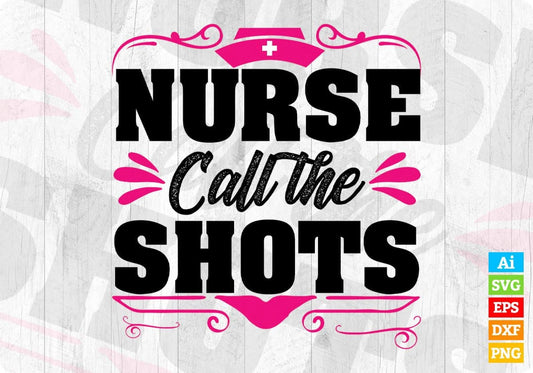 Nurse Call The Shots Nursing T shirt Design In Svg Png Cutting Printable Files