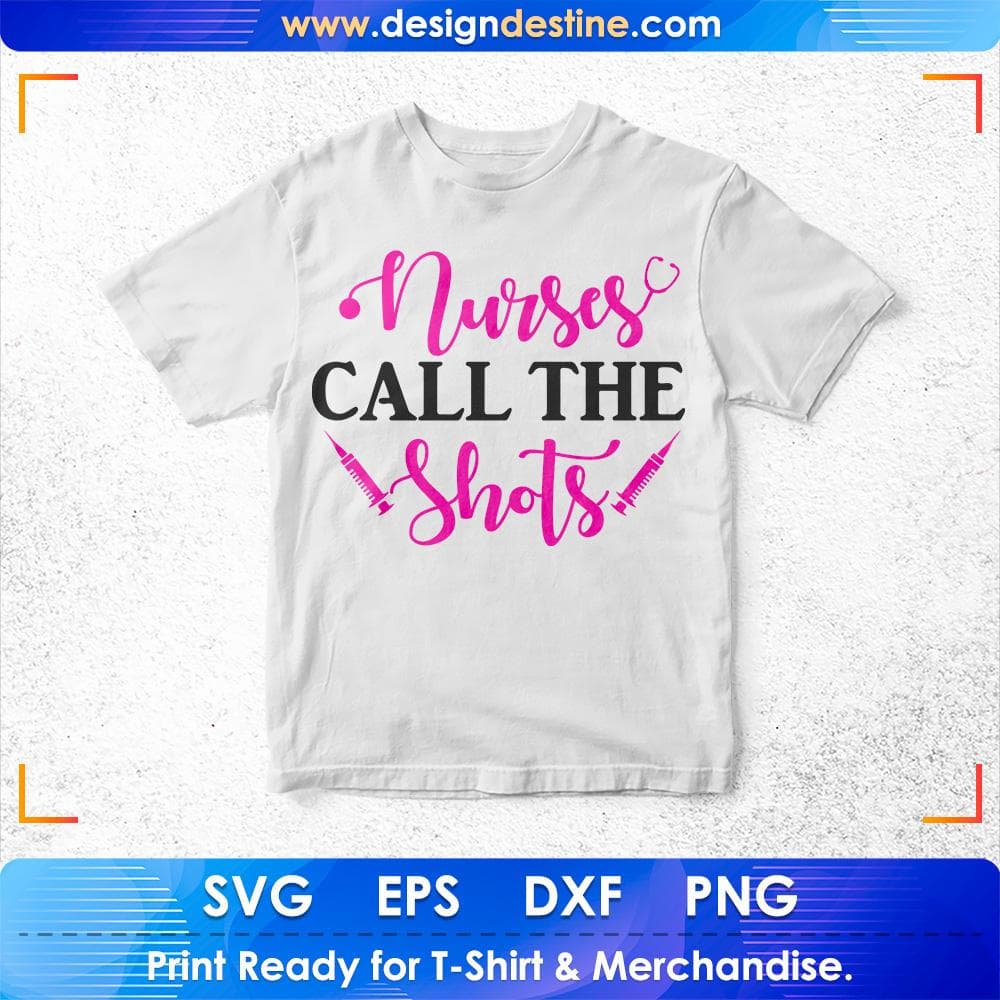 Nurse Call The Shots Nursing T shirt Design Svg Cutting Printable Files
