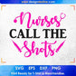 Nurse Call The Shots Nursing T shirt Design Svg Cutting Printable Files