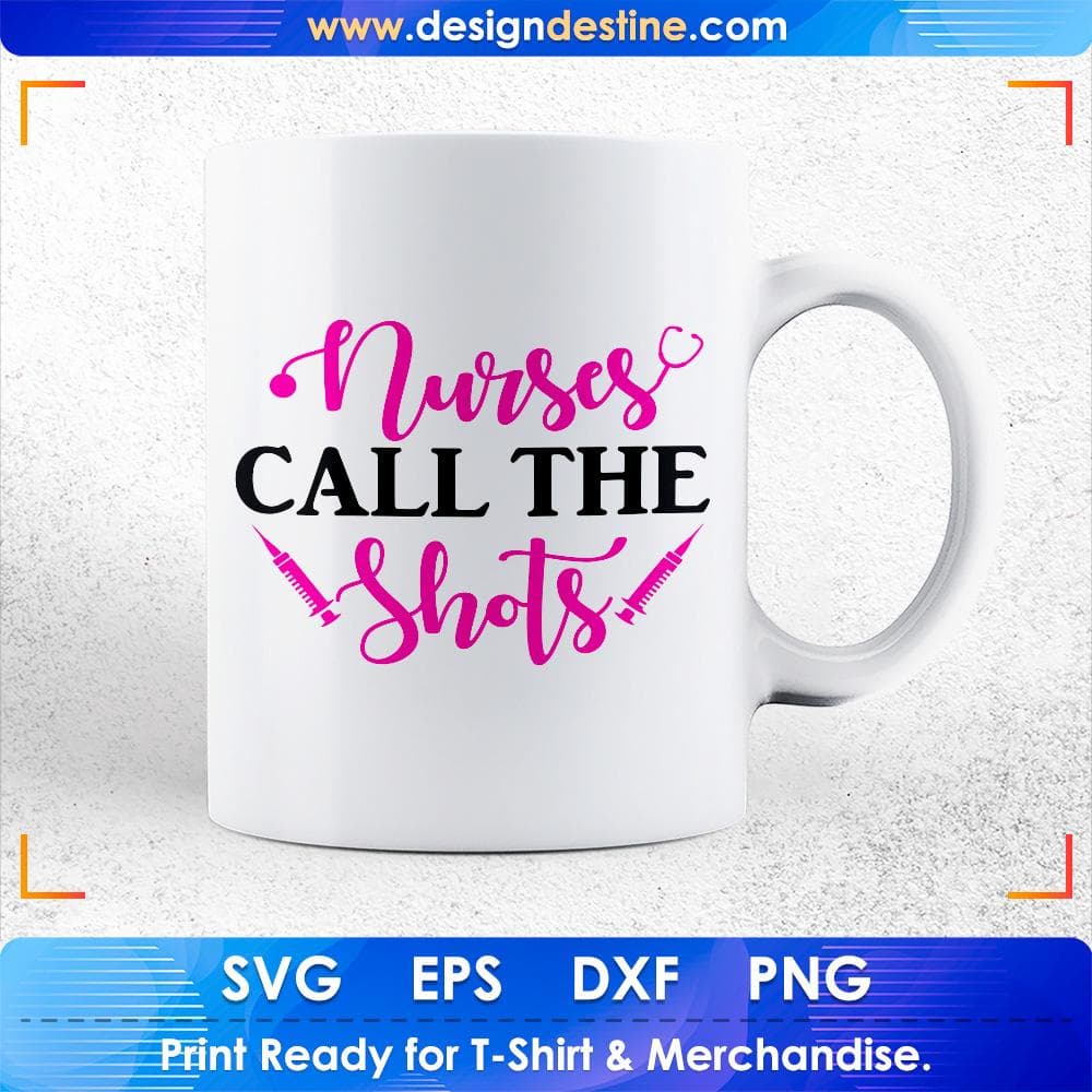 Nurse Call The Shots Nursing T shirt Design Svg Cutting Printable Files