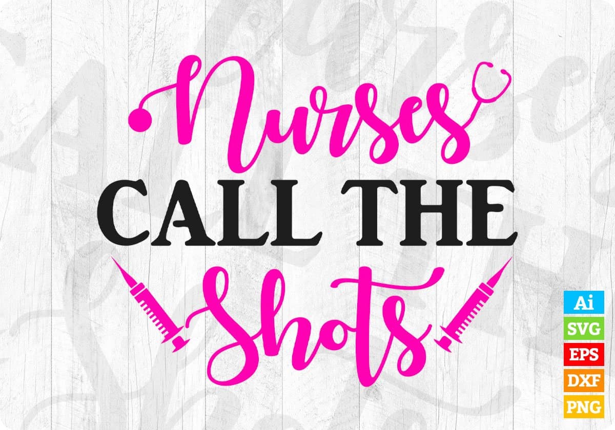 Nurse Call The Shots Nursing T shirt Design Svg Cutting Printable Files