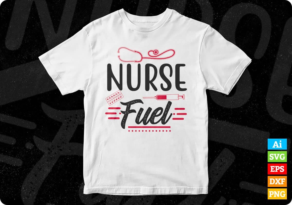 Nurse Fuel Nursing T shirt Design In Svg Png Cutting Printable Files