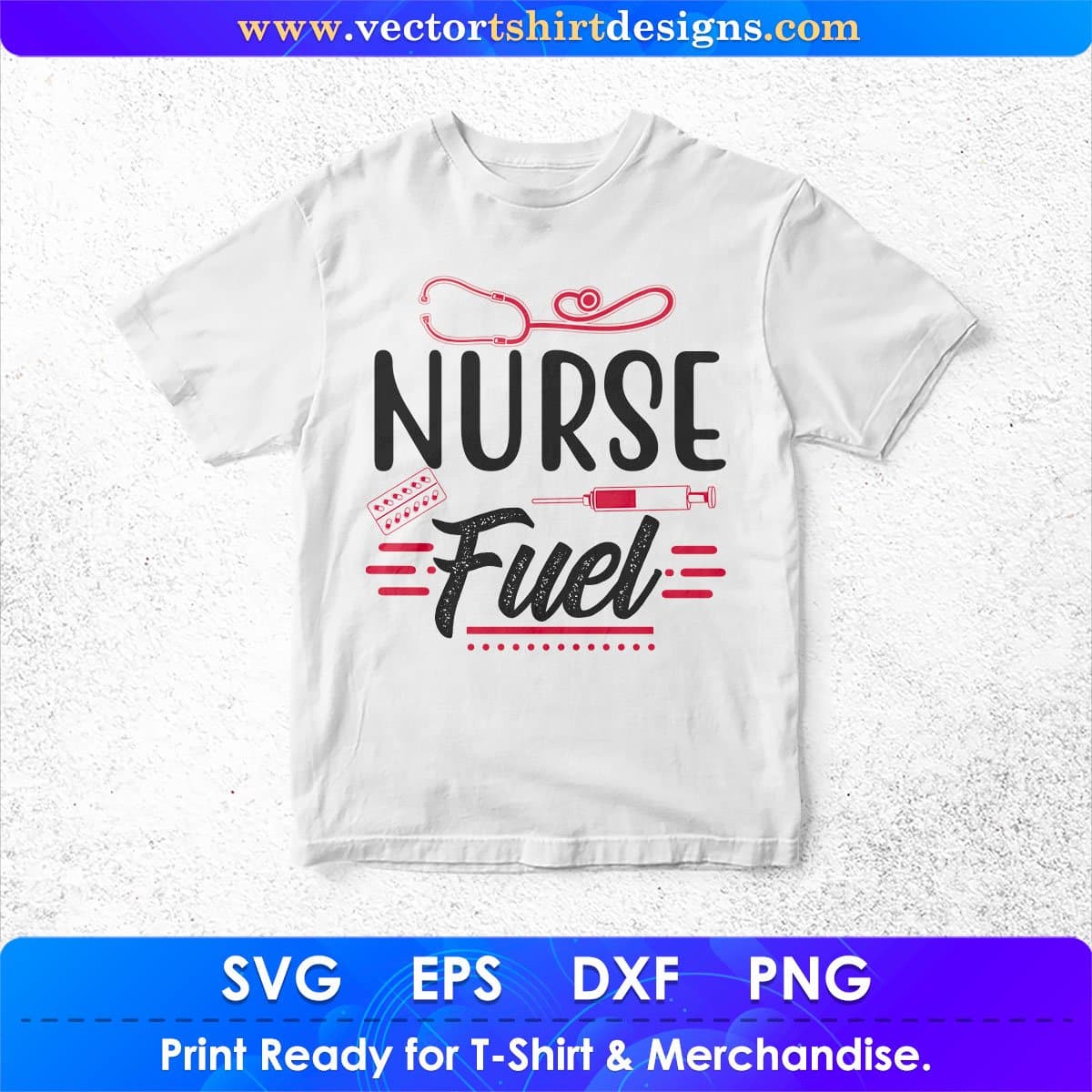 Nurse Fuel Nursing T shirt Design In Svg Png Cutting Printable Files