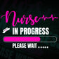 Nurse in Progress Please Wait Nursing Editable Vector T shirt Design in Ai Png Svg Files.