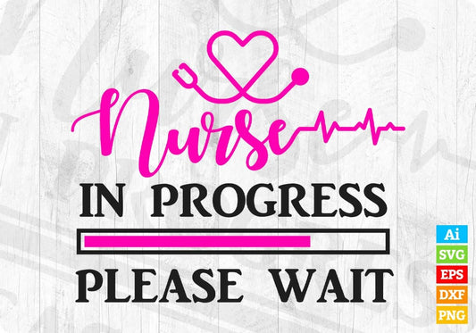 Nurse In Progress Please Wait T shirt Design Svg Cutting Printable Files