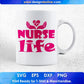 Nurse Life T shirt Design Svg Cutting Printable Files