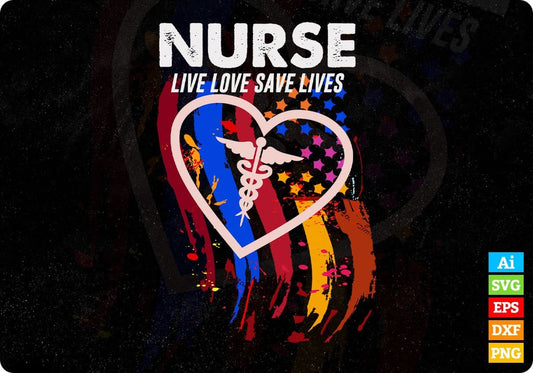 Nurse Live Love Save Lives Editable T shirt Design In Ai Svg Printable Files