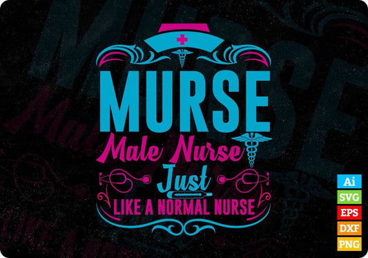 Nurse Male Nurse Just Like A Normal Nurse Editable T shirt Design In Ai Svg Printable Files