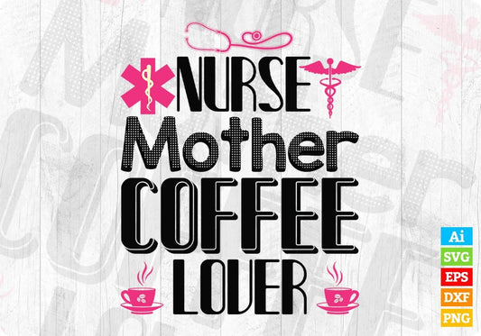 Nurse Mother Coffee Lover Nursing T shirt Design In Svg Png Cutting Printable Files