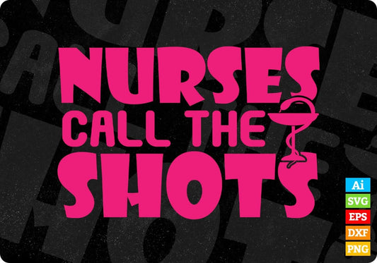 Nurses Call The Shots T shirt Design Svg Cutting Printable Files