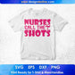 Nurses Call The Shots T shirt Design Svg Cutting Printable Files