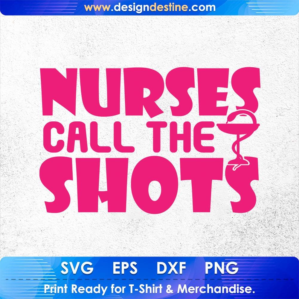 Nurses Call The Shots T shirt Design Svg Cutting Printable Files