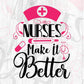 Nurses Make It Better Nursing T shirt Design In Svg Png Cutting Printable Files