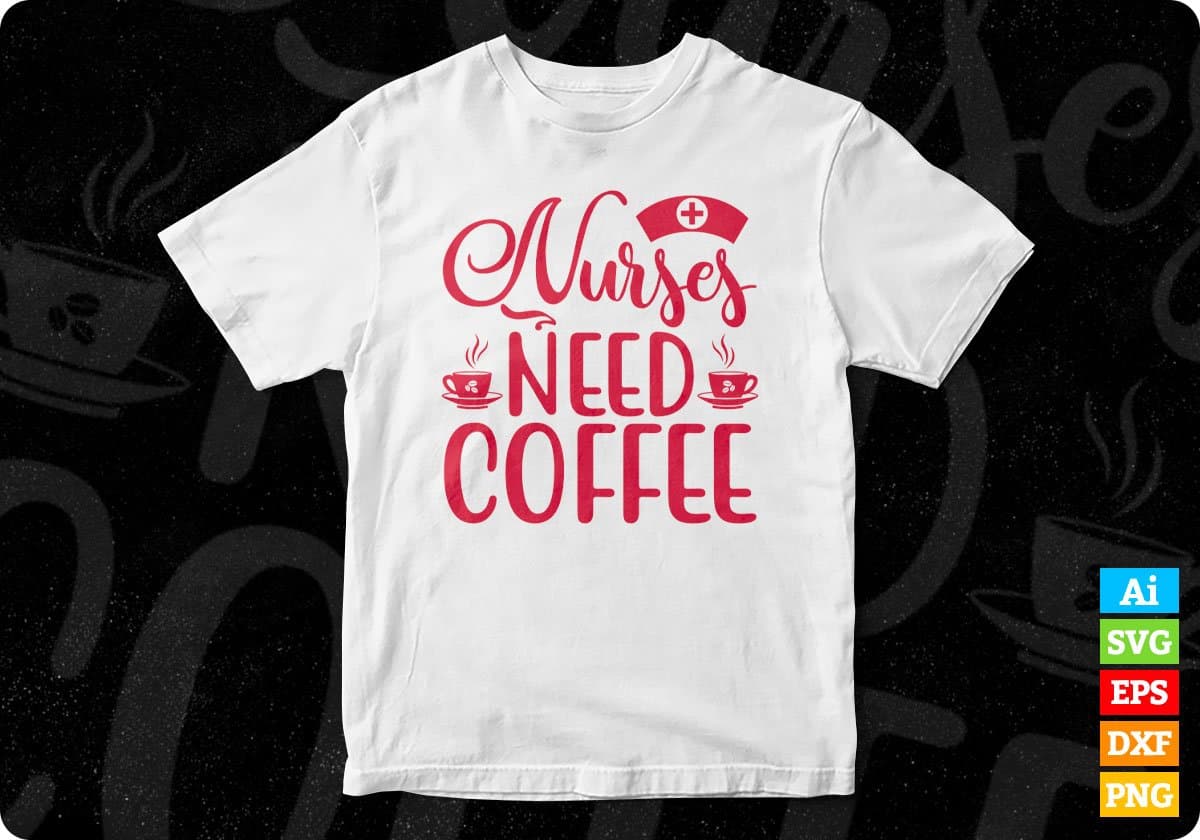 Nurses Need Coffee Nursing T shirt Design In Svg Png Cutting Printable Files