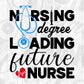 Nursing Degree Loading Future Nurse T shirt Design In Svg Png Cutting Printable Files