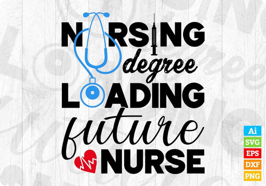 Nursing Degree Loading Future Nurse T shirt Design In Svg Png Cutting Printable Files