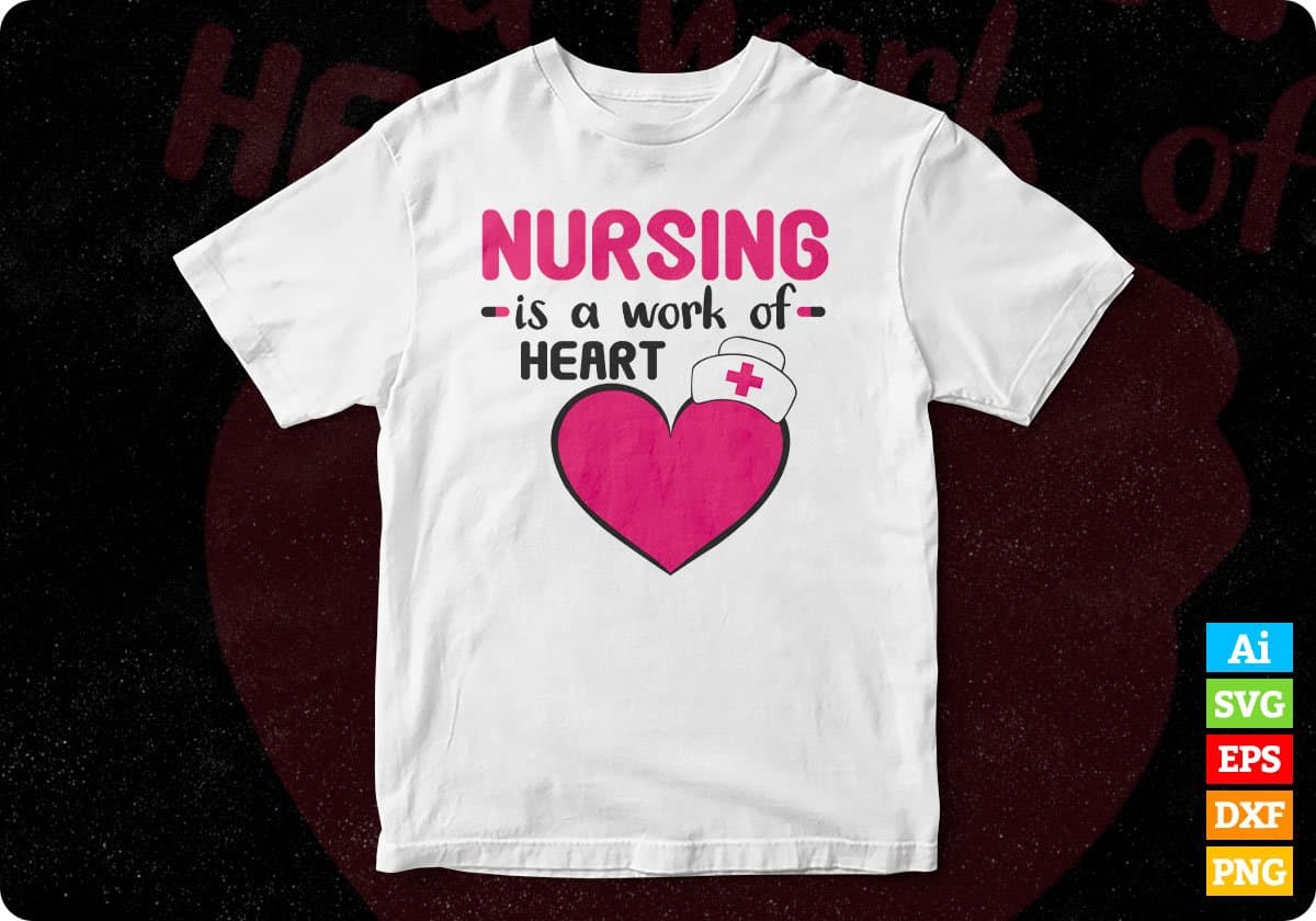 Nursing Is A Work Of Heart T shirt Design Svg Cutting Printable Files